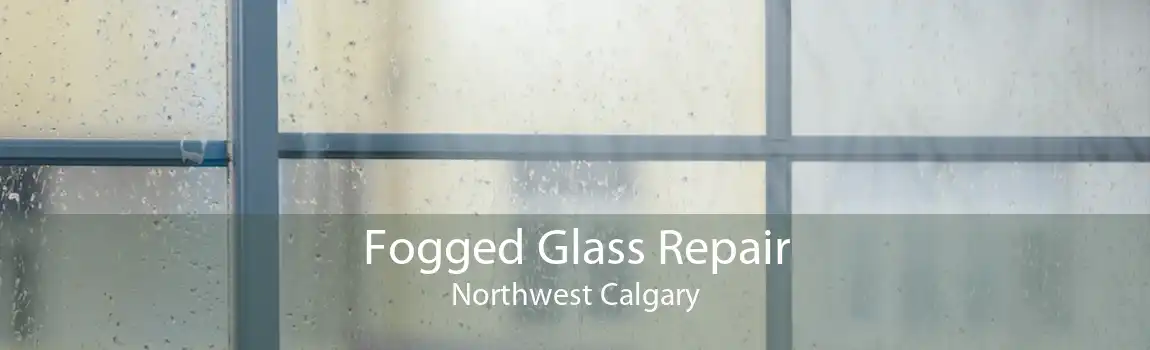 Fogged Glass Repair Northwest Calgary