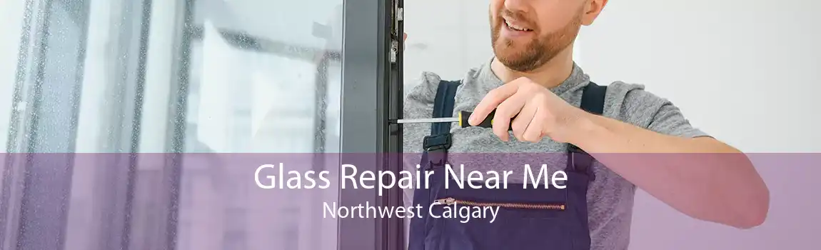 Glass Repair Near Me Northwest Calgary