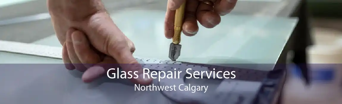Glass Repair Services Northwest Calgary