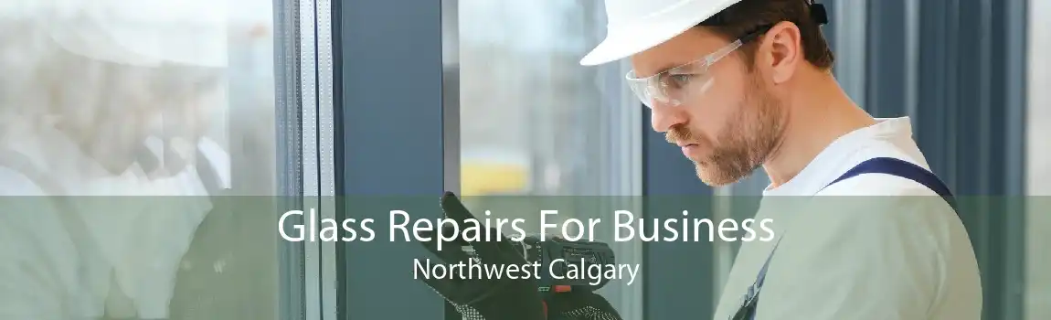 Glass Repairs For Business Northwest Calgary
