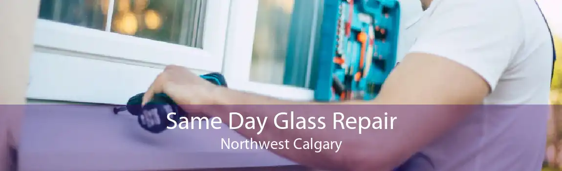 Same Day Glass Repair Northwest Calgary