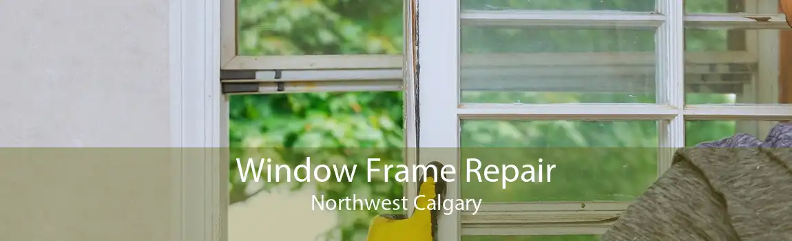 Window Frame Repair Northwest Calgary